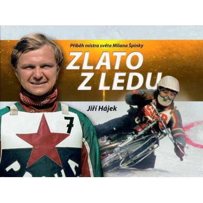 Zlato z ledu: Příběh mistra světa Milana Špinky - Jiří Hájek
