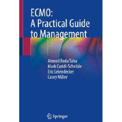 ECMO: A Practical Guide to Management | Ahmed Reda Taha, Mark Caridi-Scheible, Eric Leiendecker, Miller, NP, Casey