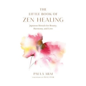 The Little Book of Zen Healing: Japanese Rituals for Beauty, Harmony, and Love (ISBN: 9781645471509)