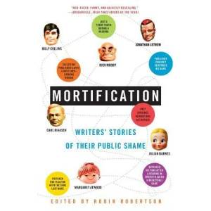 Mortification: Writers' Stories of Their Public Shame | Robin Robertson (ISBN: 9780060750923)