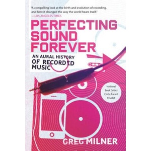 Perfecting Sound Forever | Greg Milner (2010)
