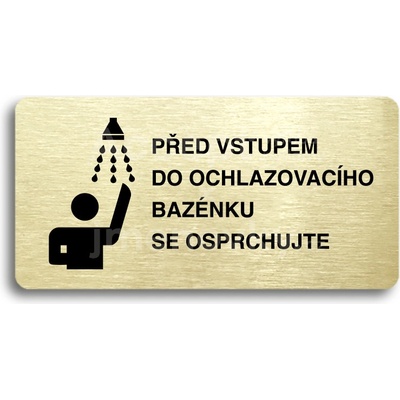 ACCEPT Piktogram PŘED VSTUPEM DO OCHLAZOVACÍHO BAZÉNKU SE OSPRCHUJTE - zlatá tabulka - černý tisk bez rámečku