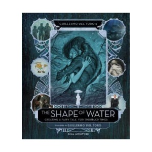 Guillermo del Toro's the Shape of Water: Creating a Fairy Tale for Troubled Times | Insight Editions (ISBN: 9781683832256)