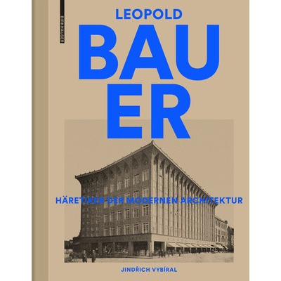 Leopold Bauer. Häretiker der modernen Architektur