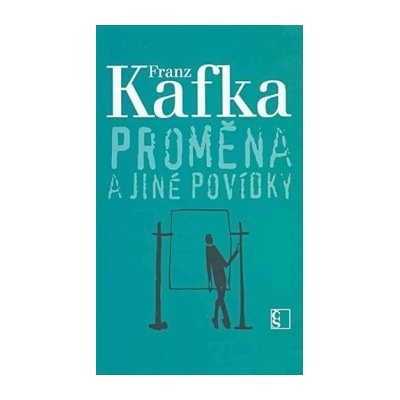Proměna a jiné povídky - Kafka Franz