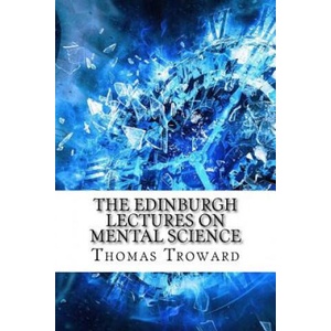 The Edinburgh Lectures on Mental Science | Thomas Troward (ISBN: 9781975696887)