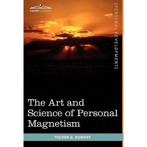 Art and Science of Personal Magnetism | Theron Q Dumont (ISBN: 9781616403263)