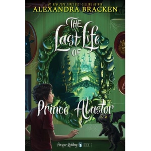 Prosper Redding: The Last Life of Prince Alastor | Bracken, Alexandra (ISBN: 9781484799895)