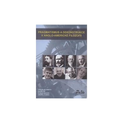 Pragmatismus a dekonstrukce v anglo-americké filozofii - Jaroslav Hroch