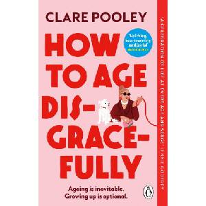 How to Age Disgracefully | Clare Pooley (ISBN: 9781804992319)