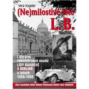 Nemilostivé léto L.B.. Literární rekonstrukce osudů Lídy Baarové v Berlíně v letech 1934-1938 - Vera Vogeler, Jindřich Brož - BVD