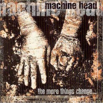 MACHINE HEAD: MORE THINGS CHANGE THE CD