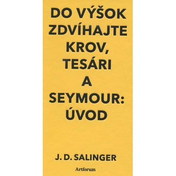 Do výšok zdvíhajte krov, tesári a Seymour: Úvod - Jerome David Salinger