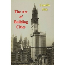 The Art of Building Cities: City Building According to Its Artistic Fundamentals Sitte Camillo