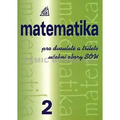 Matematika pro dvouleté a tříleté učební obory SOU 2.díl