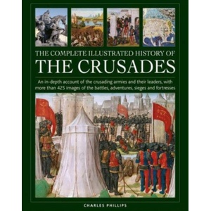 Crusades, The Complete Illustrated History of | Charles Phillips (ISBN: 9780754835783)
