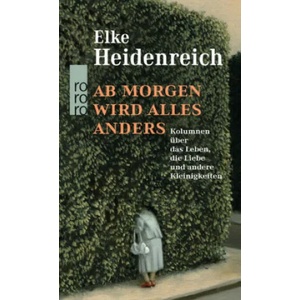 Ab morgen wird alles anders | Elke Heidenreich (ISBN: 9783499291272)