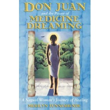 Don Juan and the Power of Medicine Dreaming: A Nagual Womans Journey of Healing