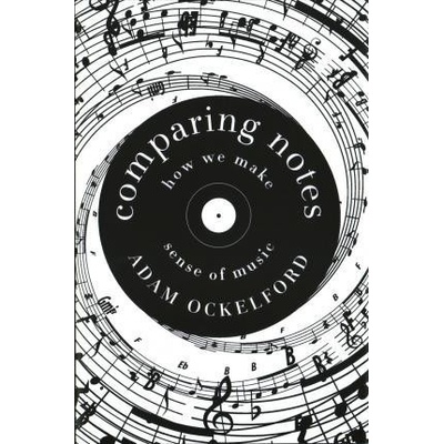 Comparing Notes: How we make sense of music Adam Ockelford