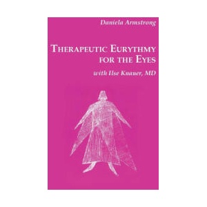 Therapeutic Eurythmy for the Eyes | Daniela Armstrong, Ilse Knauer (ISBN: 9781957569574)
