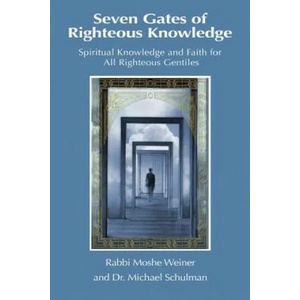 Seven Gates of Righteous Knowledge: A Compendium of Spiritual Knowledge and Faith for the Noahide Movement and All Righteous Gentiles | Moshe Weiner, Michael Schulman (ISBN: 9780998353401)
