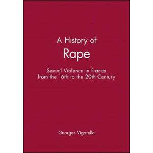 History of Rape - Sexual Violence in France from the 16th to the 20th Century (ISBN: 9780745621708)