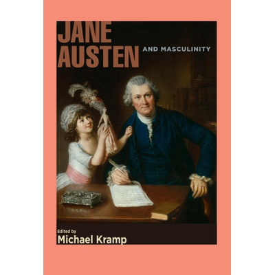 Jane Austen and Masculinity | Michael Kramp, Jan Fergus, Kit Kincade, Joanne Wilkes, Megan A. Woodworth
