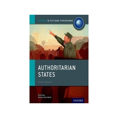 Authoritarian States: IB History Course Book: Oxford IB Diploma Programme