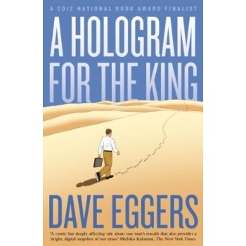 A Hologram for the King - Dave Eggers