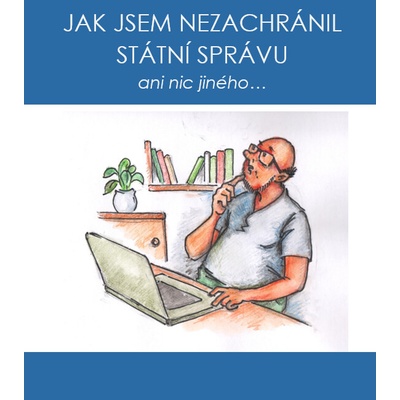 Jak jsem nezachránil státní správu ani nic jiného... - Petr Hortlík