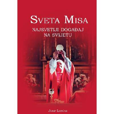 Sveta Misa. ? Najsvetiji doga? aj na svijetu | Josip Loncar