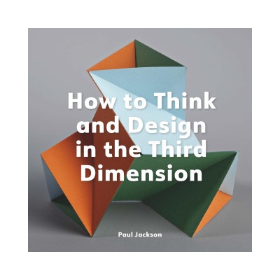 How to Think and Design in the Third Dimension
