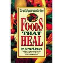 Foods That Heal: A Guide to Understanding and Using the Healing Powers of Natural Foods Dr Jensen BernardPaperback