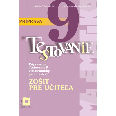 Príprava na Testovanie 9 z matematiky pre ZŠ (zošit pre učiteľa) - Zuzana Valášková, Jaroslava Andrejčíková