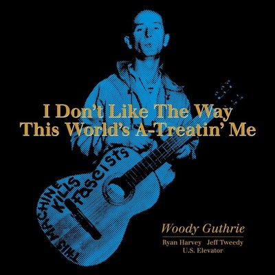 GUTHRIE, WOODY - RSD - I DON'T LIKE THE WAY THIS WORLD'S A-TREATIN' ME LP