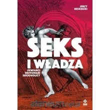 Seks i władza. Dewiańci, erotomani, seksoholicy - Jerzy Beskidzki