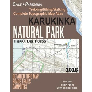 Karukinka Natural Park Tierra Del Fuego Detailed Topo Map Roads Trails Campsites Trekking/Hiking/Walking Complete Topographic Map Atlas Chile Patagoni | Sergio Mazitto (2018)