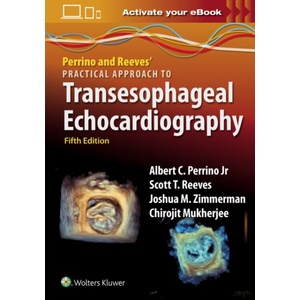 Perrino and Reeves' Practical Approach to Transesophageal Echocardiography | PERRINO, ALBERT C. , JR. , MD, REEVES, SCOTT T. , MD, Mukherjee, Chirojit, MD, PhD, Joshua Zimmerman (ISBN: 9781975238360)