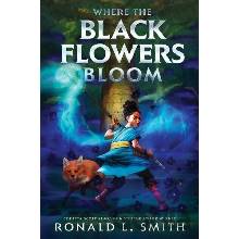 Where the Black Flowers Bloom Smith Ronald L.