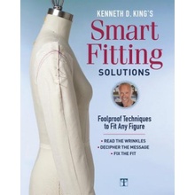 Kenneth D. King's Smart Fitting Solutions: Foolproof Techniques to Fit Any Figure King Kenneth D.