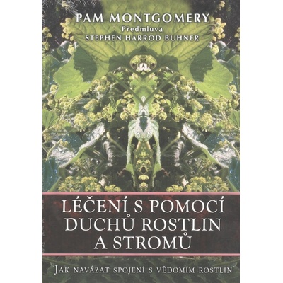Léčení s pomocí duchů rostlin a stromů - Montgomery Pam