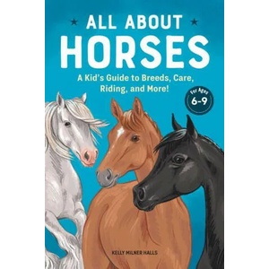 All about Horses: A Kid's Guide to Breeds, Care, Riding, and More! | Kelly Milner Halls (ISBN: 9781647393625)