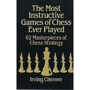 Most Instructive Games of Chess Ever Played | Irving Chernev (2011)