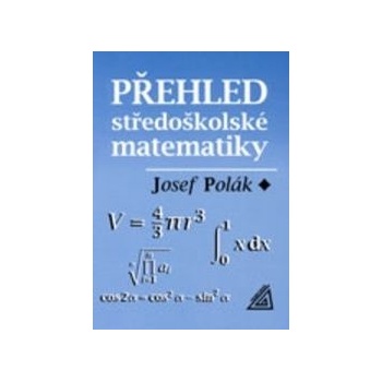 Přehled středoškolské matematiky Josef Polák