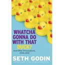 Whatcha Gonna Do With That Duck? - and Other Provocations, 2006-2012 Godin SethPevná vazba