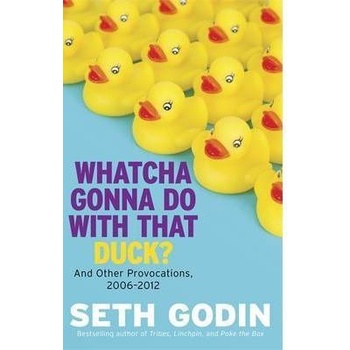 Whatcha Gonna Do With That Duck? - and Other Provocations, 2006-2012 Godin SethPevná vazba