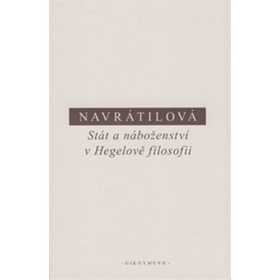 Stát a náboženství v Hegelově filosofii - Olga Navrátilová