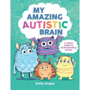 My Amazing Autistic Brain | Emily Snape (ISBN: 9781837998777)