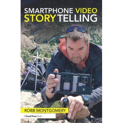 Smartphone Video Storytelling | Robb Montgomery