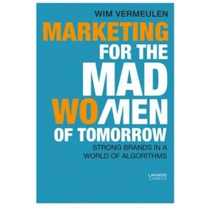 Marketing for the Mad (Wo)Men of Tomorrow | Wim Vermeulen (ISBN: 9789401454117)